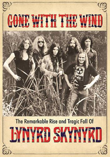 Gone With The Wind: The Remarkable Rise And Tragic Fall Of Lynyrd Skynyrd